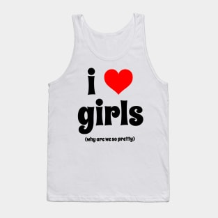 i love girls (why are we so pretty) Tank Top